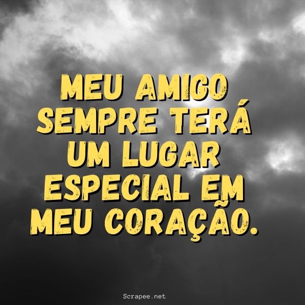 Meu amigo sempre ter&aacute; um lugar especial em meu cora&ccedil;&atilde;o.