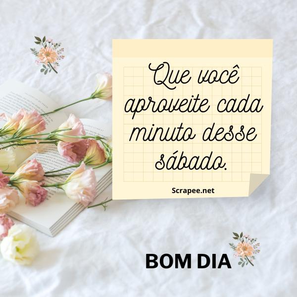 Que você aproveite cada minuto desse sábado.