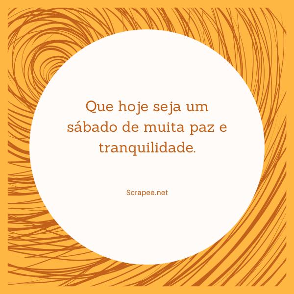 Que hoje seja um sábado de muita paz e tranquilidade.