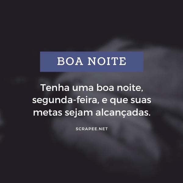 Tenha uma boa noite, segunda-feira, e que suas metas sejam alcançadas.