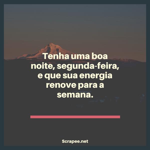 Tenha uma boa noite, segunda-feira, e que sua energia renove para a semana.