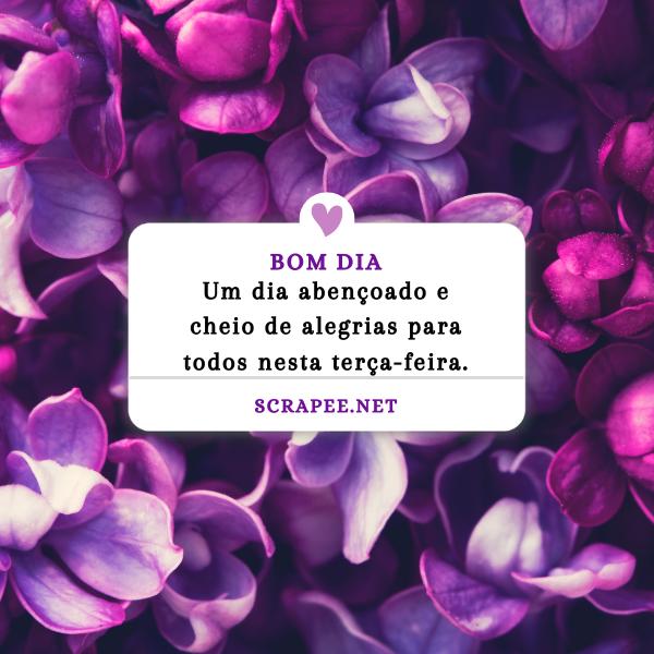 Um dia abençoado e cheio de alegrias para todos nesta terça-feira.