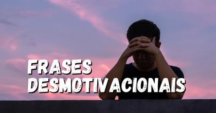 lista de frases desmotivacionais que jamais devem ser ditas a alguem