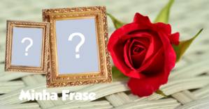 Moldura para 2 fotos com rosa, e frase de sua escolha!