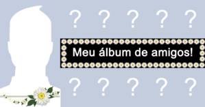 Quem está no seu álbum de melhores amigos?