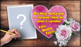 Moldura de Feliz Quarta Feira. Qual Foto você colocaria aqui?