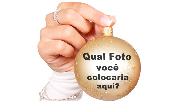 Qual Foto você colocaria na Bolinha de Natal?