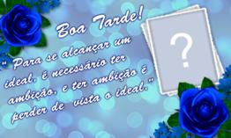 Moldura Boa Tarde com Lindas Rosas Azuis. Coloque sua Foto!