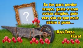 Moldura de Terça Feira com Linda Mensagem do Precioso Tempo. Faça com sua Foto!