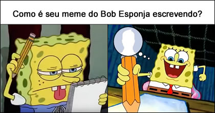 Moldura com meme do Bob Esponja. Como é o seu?