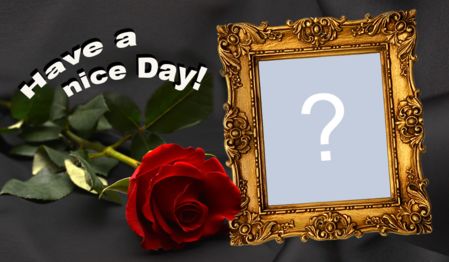 Have a nice day. Add a photo to make your frame!
