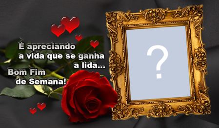 Linda Moldura com Rosa vermelha para o Fim de Semana. Adicione a sua foto!