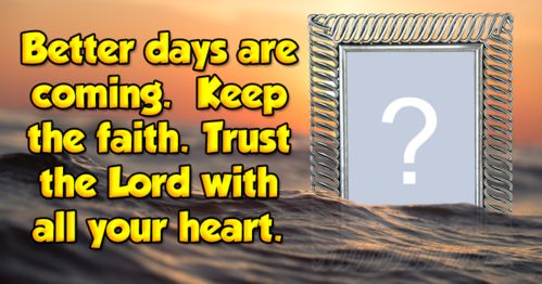 Share your faith on those tough days. Add your photo to this photo frame!