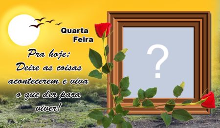 Moldura com mensagem de Quarta feira. Adicione uma foto para fazer a sua!